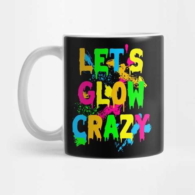 Lets Glow Crazy Party Retro 80s Rave Color by deafcrafts